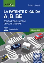 La patente di guida A, B, BE. Teoria e simulazioni dei quiz d'esame. Edizione 2022. Con software di simulazione libro