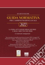 Guida normativa per l'amministrazione locale 2022. Vol. 4: La prima attuazione delle riforme e degli obiettivi del PNRR libro