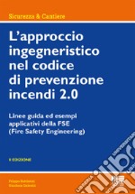 L'approccio ingegneristico nel codice di prevenzione incendi 2.0. Linee guida ed esempi applicativi della FSE