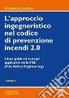 L'approccio ingegneristico nel codice di prevenzione incendi 2.0. Linee guida ed esempi applicativi della FSE libro
