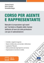 Corso per agente e rappresentante. Manuale di preparazione agli esami per l'iscrizione al Registro delle imprese abilitante all'esercizio della professione con quiz di autovalutazione