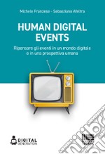 Human digital events. Ripensare gli eventi in un mondo digitale e in una prospettiva umana libro