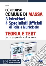 Concorso comune di Massa 8 istruttori 4 specialisti ufficiali di polizia municipale. Teoria e test per la preparazione al concorso. Kit. Con espansione online. Con software di simulazione libro