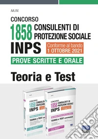 Concorso 1858 Consulenti di protezione sociale INPS. Prove scritte e orale. Kit libro
