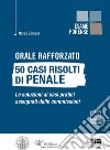 Orale rafforzato. 50 casi risolti di penale libro