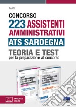 Concorso 223 Assistenti amministrativi ATS Sardegna. Teoria e test per la preparazione al concorso. Kit. Con espansione online. Con software di simulazione libro