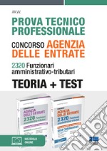 Prova tecnico professionale. Concorso Agenzia delle Entrate. 2320 Funzionari amministrativo-tributari. Teoria + test. Kit. Con espansione online libro