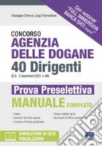 Concorso Agenzia delle dogane. 40 Dirigenti (G.U. 5 novembre 2021 n. 88). Prova Preselettiva. Manuale completo. Con espansione online. Con software di simulazione libro