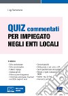 Quiz commentati per impiegato negli enti locali. Con espansione online libro di Tramontano Luigi