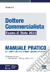 Dottore commercialista. Esame di Stato 2022. Manuale pratico per candidati all'esame di Stato e giovani professionisti. Con espansione online libro