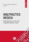 Malpractice medica. Responsabilità, contenzioso e tecniche di risarcimento libro