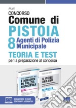 Kit concorso Comune di Pistoia 8 agenti di Polizia Municipale: Quiz commentati per i concorsi in Polizia municipale-Il vigile urbano. Manuale per agenti e ufficiali di polizia locale, municipale e provinciale libro