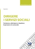 Dirigere i servizi sociali. Sostenere, valorizzare e rispettare le persone e le comunità