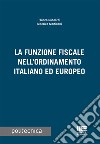 La funzione fiscale nell'ordinamento italiano ed europeo libro