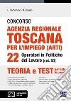 Concorso agenzia regionale toscana per l'impiego (ARTI). 22 operatori in Politiche del lavoro (cat. B3). Teoria e test per tutte le prove. Con software di simulazione libro