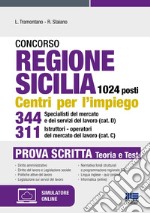 Concorso regione Sicilia 1024 posti. Centri per l'impiego 344 specialisti del mercato e dei servizi del lavoro (cat. D) 311 istruttori-operatori del mercato del lavoro (cat. C). Prova scritta. Con espansione online. Con software di simulazione libro