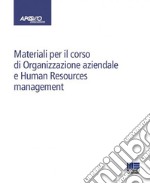 Materiali per il corso di Organizzazione aziendale e Human Resources management libro