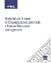 Materiali per il corso di Organizzazione aziendale e Human Resources management libro