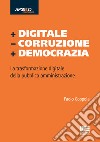 + Digitale - Corruzione + Democrazia. La trasformazione digitale della pubblica amministrazione libro di Coppola Paolo