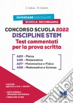 Concorso Scuola Discipline STEM A20 Fisica A26 Matematica A27 Matematica e Fisica A28 Matematica e Scienze. Test commentati per la prova scritta. Con software di simulazione libro