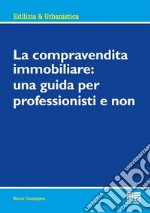 La compravendita immobiliare: una guida per professionisti e non libro