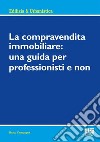 La compravendita immobiliare: una guida per professionisti e non libro di Campagna Marco