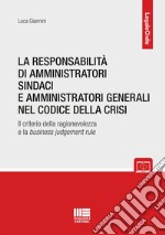 La responsabilità di amministratori sindaci e direttori generali nel codice della crisi. Il criterio della ragionevolezza e la business judgement rule. Con espansione online libro