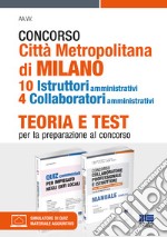 Concorso Città Metropolitana di Milano. 10 istruttori amministrativi 4 collaboratori amministrativi. Teoria e test per la preparazione al concorso. Kit. Con espansione online. Con software di simulazione libro