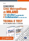 Concorso Città Metropolitana di Milano. 10 istruttori amministrativi 4 collaboratori amministrativi. Teoria e test per la preparazione al concorso. Kit. Con espansione online. Con software di simulazione libro