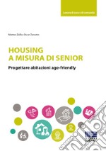 Housing a misura di senior. Progettare abitazioni age-friendly libro