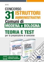 Concorso 31 istruttori amministrativi. Comuni di Modena e Bologna. Teoria e test per la preparazione al concorso. Kit. Con espansione online. Con software di simulazione libro