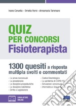 Quiz per concorsi. Fisioterapista. 1300 quesiti a risposta multipla svolti e commentati. Con simulatore online