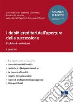 I debiti ereditari dall'apertura della successione. Problemi e soluzioni libro