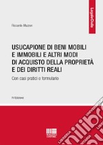 Usucapione di beni mobili e immobili e altri modi di acquisto della proprietà e dei diritti reali. Con casi pratici e formulario libro