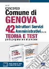 Concorso Comune di Genova 42 Istruttori Servizi Amministrativi (Cat. C). Kit. Con espansione online. Con software di simulazione libro