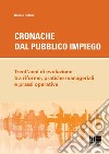 Cronache dal pubblico impiego. Trent'anni di evoluzione tra riforme, pratiche manageriali e prassi operative libro di Ruffini Renato