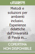 Metodi e soluzioni per ambienti inclusivi. Esperienze didattiche dell'Università di Pavia in collaborazione con ANIE AssoAscensori