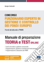 Concorso Funzionario esperto in gestione e controllo dei fondi europei. Fondi strutturati e PNRR. Manuale di preparazione. Con documentazione online libro