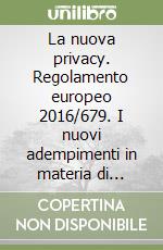 La nuova privacy. Regolamento europeo 2016/679. I nuovi adempimenti in materia di protezione dei dati personali per imprese, professionisti e P.A. Con CD-ROM