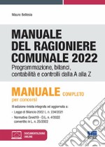 Manuale del ragioniere comunale 2022. Programmazione, bilanci, contabilità e controlli dalla A alla Z libro