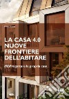 La casa 4.0. Nuove frontiere dell'abitare. (Ri)progettare la propria casa libro