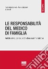 La responsabilità del medico di famiglia. Ambito civile, penale, ordinistico e amministrativo libro di Donelli F. M. (cur.) Gabbrielli M. (cur.)