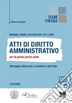 Manuale orale rafforzato 2022-2023. Atti di diritto amministrativo per la prima prova orale. Strategia difensiva e struttura dell'atto libro