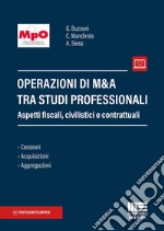 Operazioni di M&A tra studi professionali. Aspetti fiscali, civilistici e contrattuali. Con espansione online libro