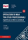 Operazioni di M&A tra studi professionali. Aspetti fiscali, civilistici e contrattuali. Con espansione online libro