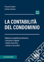 La contabilità del condominio. Trattazione semplificata attraverso: domande e risposte, tabelle riassuntive, esempi e casi pratici