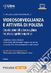 Videosorveglianza e attività di polizia. L'uso dei sistemi di videosorveglianza tra privacy e gestione operativa. Con accesso al videocorso «Videosorveglianza urbana e obblighi di legge per il Comune» libro