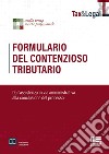 Formulario del contenzioso tributario. Dall'assistenza in via amministrativa alla conclusione del processo. Con espansione online libro