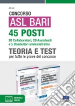 Concorso ASL Bari 45 posti. 20 collaboratori, 20 assistenti e 5 coadiutori amministrativi. Teoria e Test per tutte le prove di concorso. Con simulazione online libro