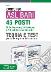 Concorso ASL Bari 45 posti. 20 collaboratori, 20 assistenti e 5 coadiutori amministrativi. Teoria e Test per tutte le prove di concorso. Con simulazione online libro di Cervella Ivano